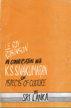 Le Robinson in Conversation with K. S. Sivakumaran on Aspects of Culture in Sri Lanka